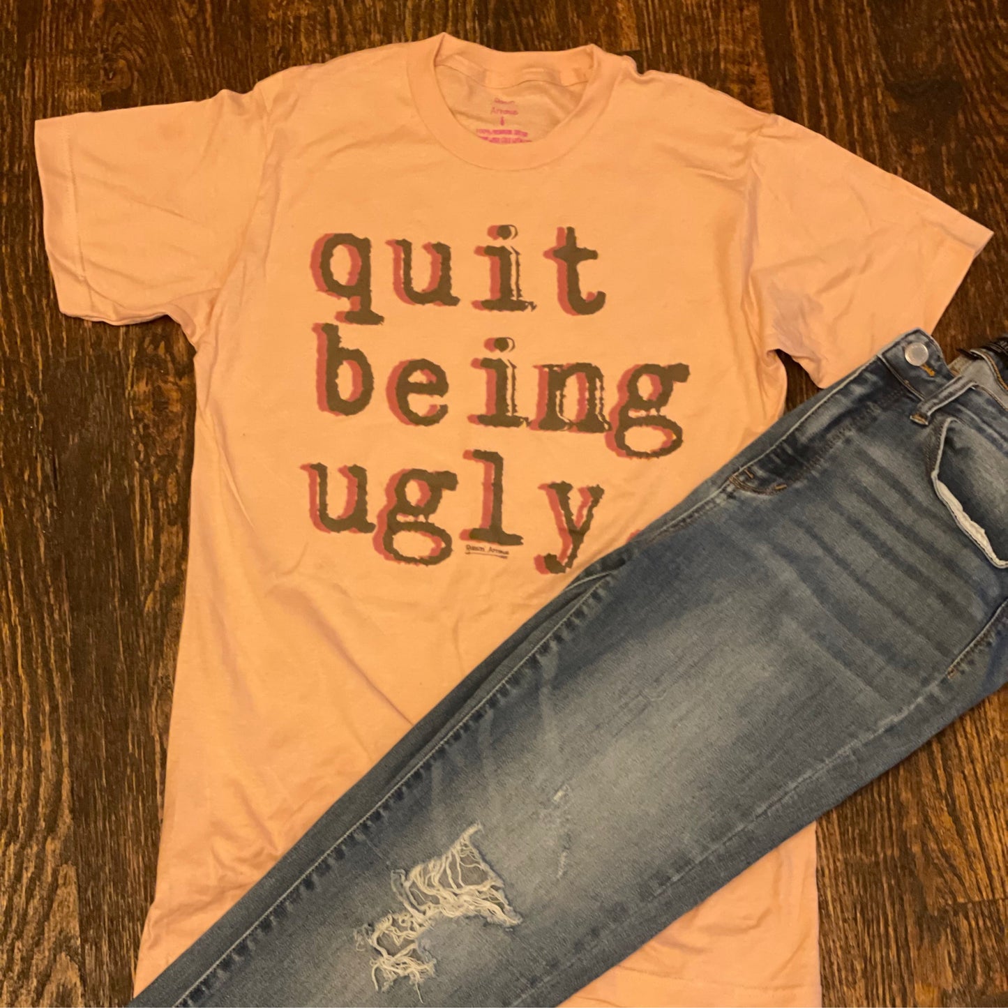 Quit Being Ugly Tee