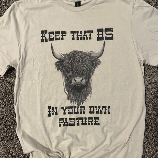 Keep That BS In Your Own Pasture Tee